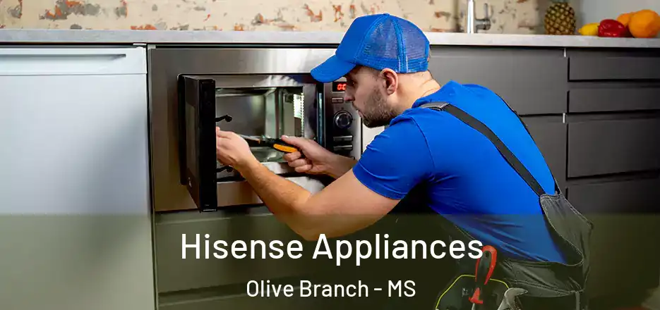 Hisense Appliances Olive Branch - MS