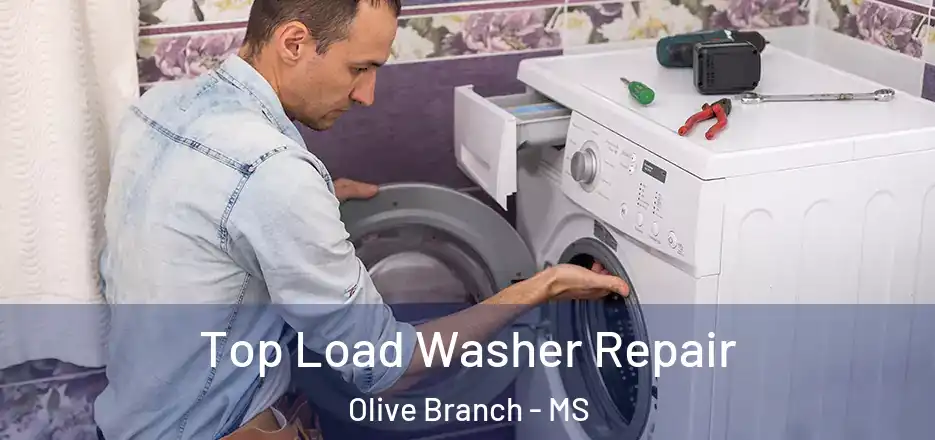 Top Load Washer Repair Olive Branch - MS