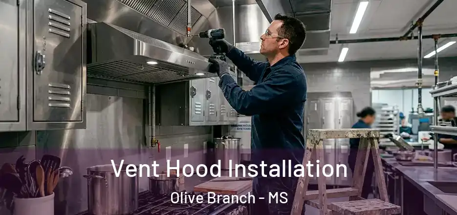 Vent Hood Installation Olive Branch - MS
